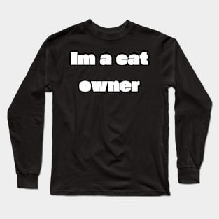 Im a cat owner Long Sleeve T-Shirt